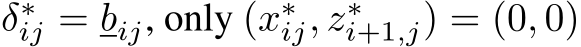  δ∗ij = bij, only (x∗ij, z∗i+1,j) = (0, 0)