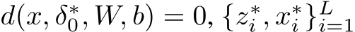  d(x, δ∗0, W, b) = 0, {z∗i , x∗i }Li=1