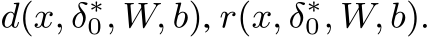  d(x, δ∗0, W, b), r(x, δ∗0, W, b).