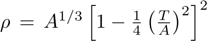  ρ = A1/3 �1 − 14� TA�2�2