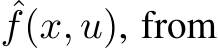 ˆf(x, u), from