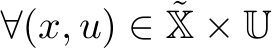  ∀(x, u) ∈ ˜X × U