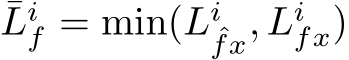 ¯Lif = min(Liˆfx, Lifx)