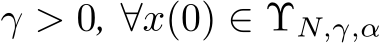  γ > 0, ∀x(0) ∈ ΥN,γ,α