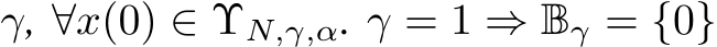  γ, ∀x(0) ∈ ΥN,γ,α. γ = 1 ⇒ Bγ = {0}