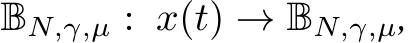  BN,γ,µ : x(t) → BN,γ,µ,