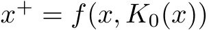  x+ = f(x, K0(x))