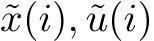  ˜x(i), ˜u(i)