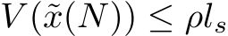  V (˜x(N)) ≤ ρls