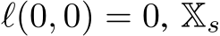  ℓ(0, 0) = 0, Xs