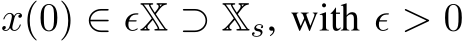  x(0) ∈ ϵX ⊃ Xs, with ϵ > 0