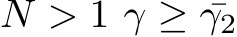  N > 1 γ ≥ ¯γ2