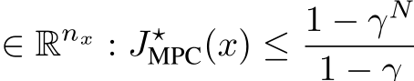  ∈ Rnx : J⋆MPC(x) ≤ 1 − γN1 −