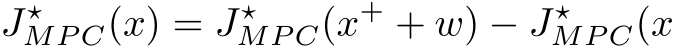 J⋆MP C(x) = J⋆MP C(x+ + w) − J⋆MP C(x