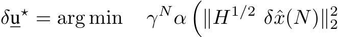 δu⋆ = arg min γNα�∥H1/2 δˆx(N)∥22