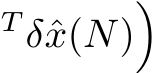 T δˆx(N)�