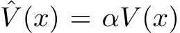 ˆV (x) = αV (x)