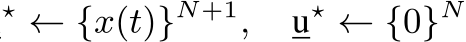 ⋆ ← {x(t)}N+1, u⋆ ← {0}N