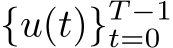 {u(t)}T −1t=0 