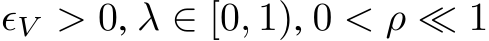  ϵV > 0, λ ∈ [0, 1), 0 < ρ ≪ 1