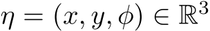  η = (x, y, φ) ∈ R3