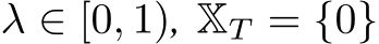  λ ∈ [0, 1), XT = {0}