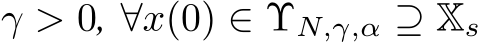  γ > 0, ∀x(0) ∈ ΥN,γ,α ⊇ Xs