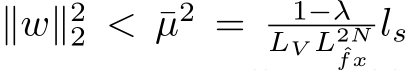 ∥w∥22 < ¯µ2 = 1−λLV L2Nˆfx ls