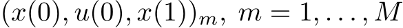(x(0), u(0), x(1))m, m = 1, . . . , M