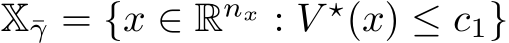  X¯γ = {x ∈ Rnx : V ⋆(x) ≤ c1}