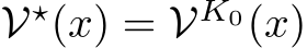  V⋆(x) = VK0(x)