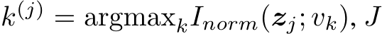  k(j) = argmaxkInorm(zj; vk), J