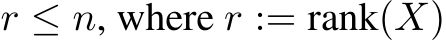  r ≤ n, where r := rank(X)
