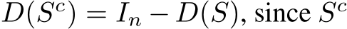  D(Sc) = In − D(S), since Sc 