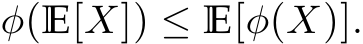  φ(E[X]) ≤ E[φ(X)].
