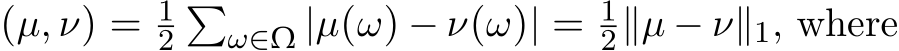 (µ, ν) = 12�ω∈Ω |µ(ω) − ν(ω)| = 12∥µ − ν∥1, where