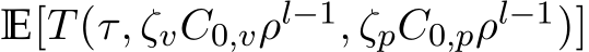  E[T(τ, ζvC0,vρl−1, ζpC0,pρl−1)]