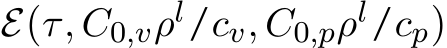  E(τ, C0,vρl/cv, C0,pρl/cp)