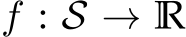  f : S → R