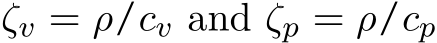  ζv = ρ/cv and ζp = ρ/cp