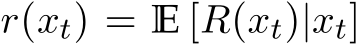  r(xt) = E [R(xt)|xt]