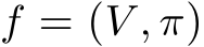  f = (V , π)