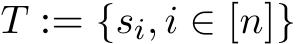  T := {si, i ∈ [n]}