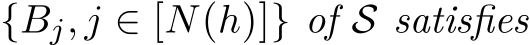  {Bj, j ∈ [N(h)]} of S satisfies