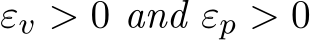  εv > 0 and εp > 0