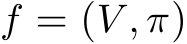  f = (V , π)