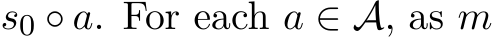  s0 ◦ a. For each a ∈ A, as m