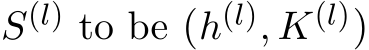  S(l) to be (h(l), K(l))