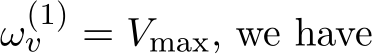  ω(1)v = Vmax, we have