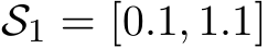  S1 = [0.1, 1.1]